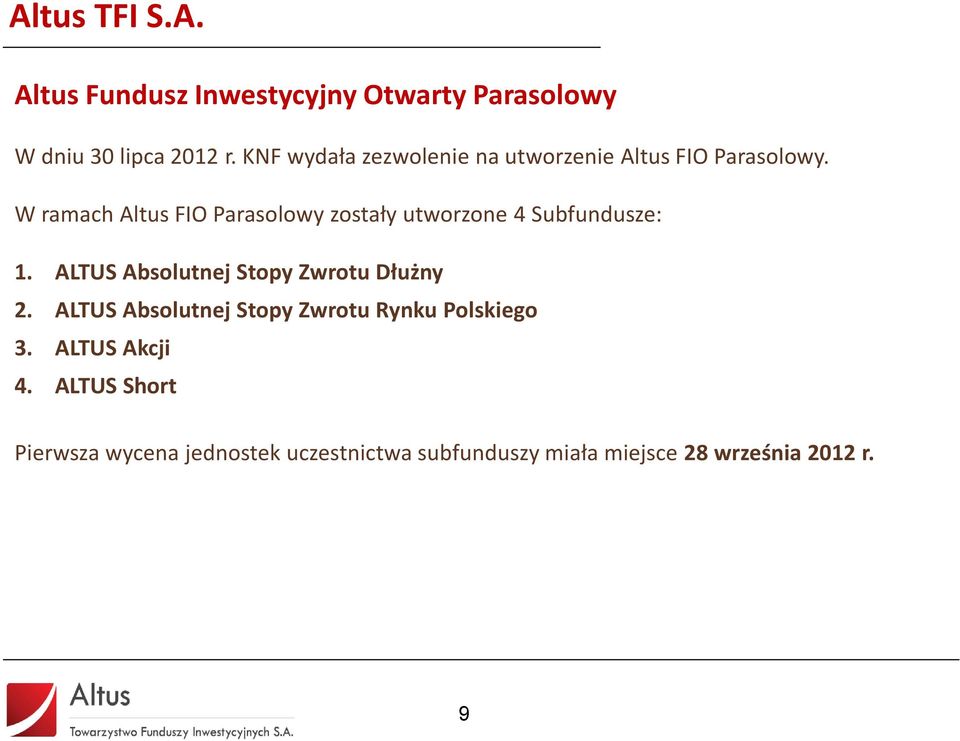 W ramach Altus FIO Parasolowy zostały utworzone 4 Subfundusze: 1.