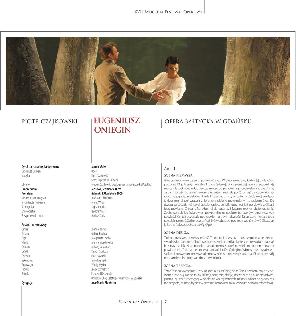 Scenografia Jagna Janicka Choreografia Izydora Weiss Przygotowanie chóru Dariusz Tabisz Postaci i wykonawcy Łarina Joanna Cortès Tatiana Galina Kuklina Olga Małgorzata Pańko Niania Joanna Wesołowska