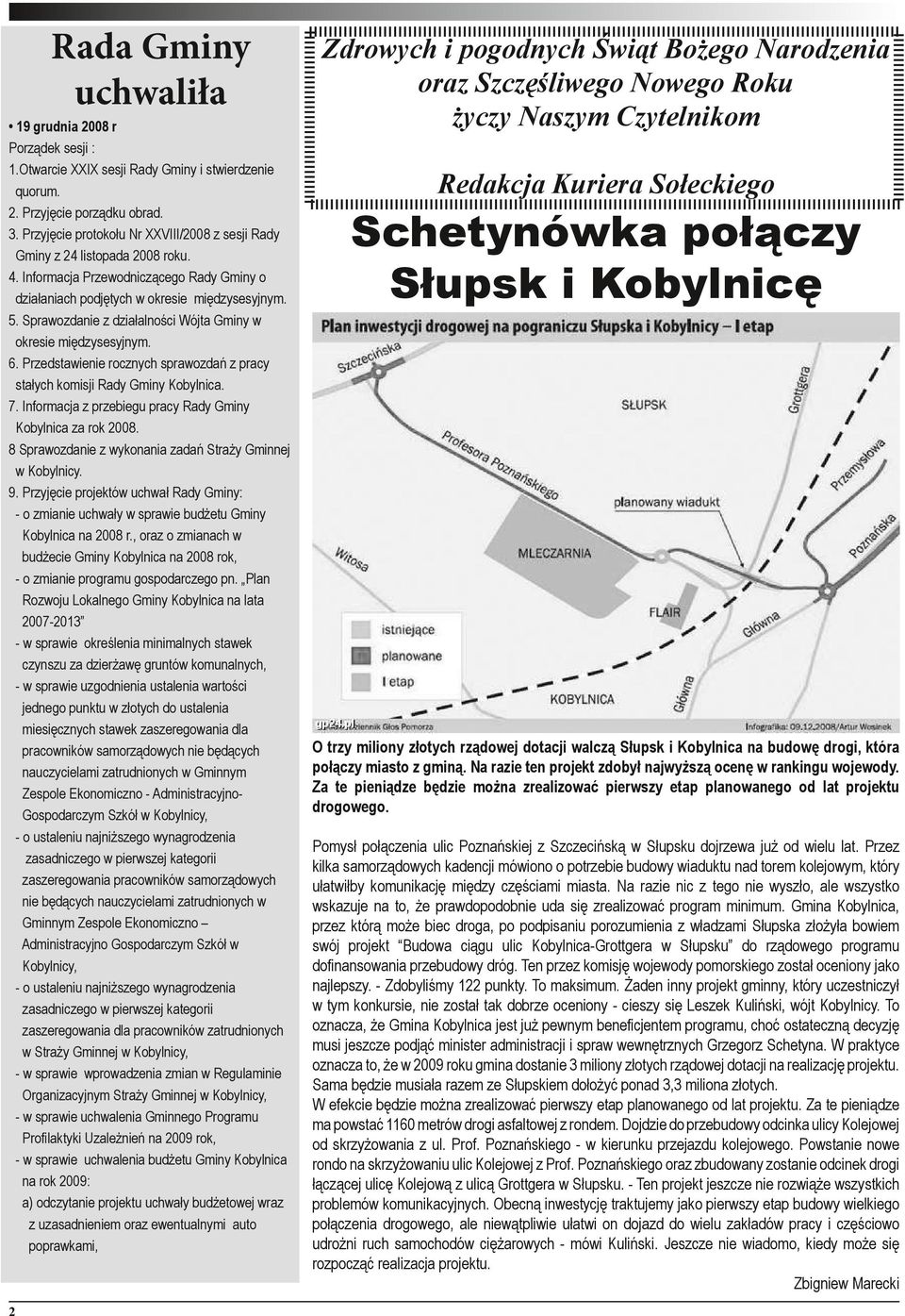 Sprawozdanie z działalności Wójta Gminy w okresie międzysesyjnym. 6. Przedstawienie rocznych sprawozdań z pracy stałych komisji Rady Gminy Kobylnica. 7.