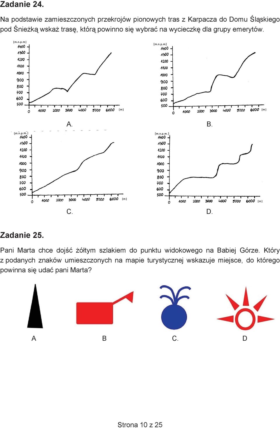 tras, któr powinno si wybra na wycieczk dla grupy emerytów. A. B. C. D. Zadanie 25.