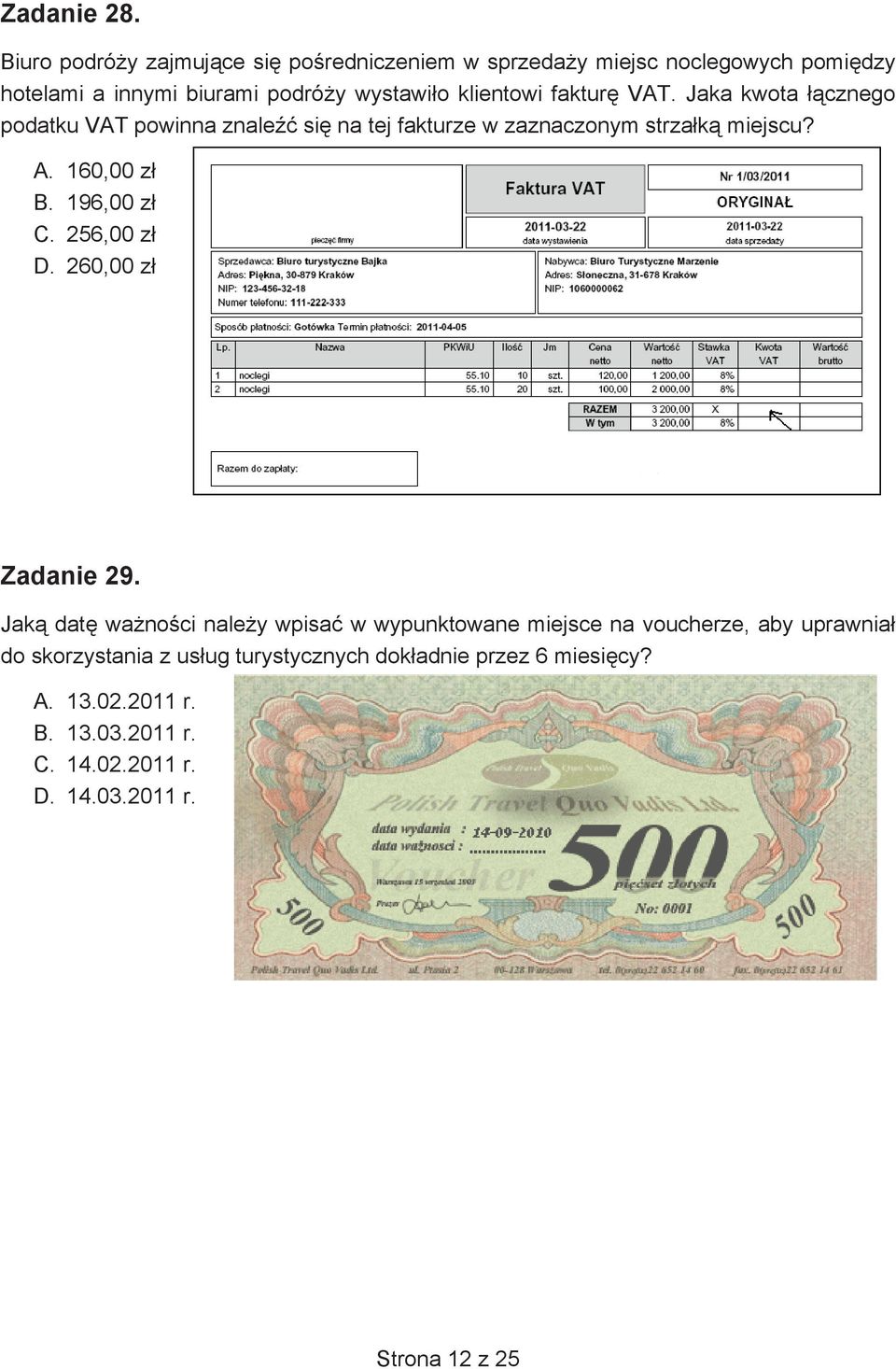 klientowi faktur VAT. Jaka kwota cznego podatku VAT powinna znale si na tej fakturze w zaznaczonym strza k miejscu? A. 160,00 z B.