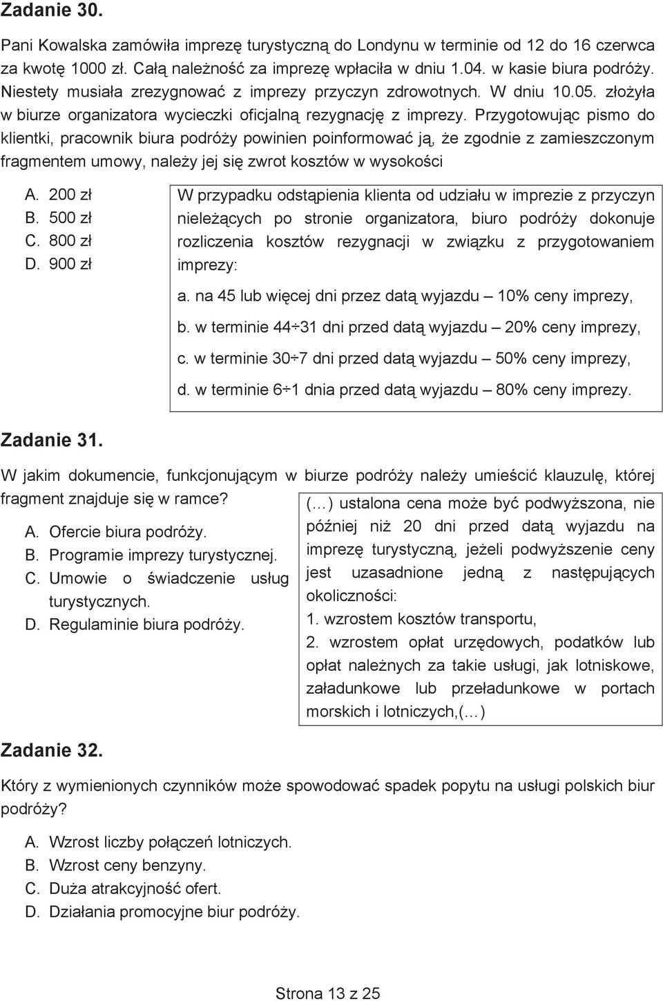 Przygotowuj c pismo do klientki, pracownik biura podró y powinien poinformowa j, e zgodnie z zamieszczonym fragmentem umowy, nale y jej si zwrot kosztów w wysoko ci A. 200 z B. 500 z C. 800 z D.