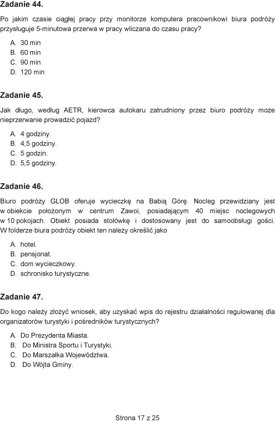 Biuro podró y GLOB oferuje wycieczk na Babi Gór. Nocleg przewidziany jest w obiekcie po o onym w centrum Zawoi, posiadaj cym 40 miejsc noclegowych w 10 pokojach.