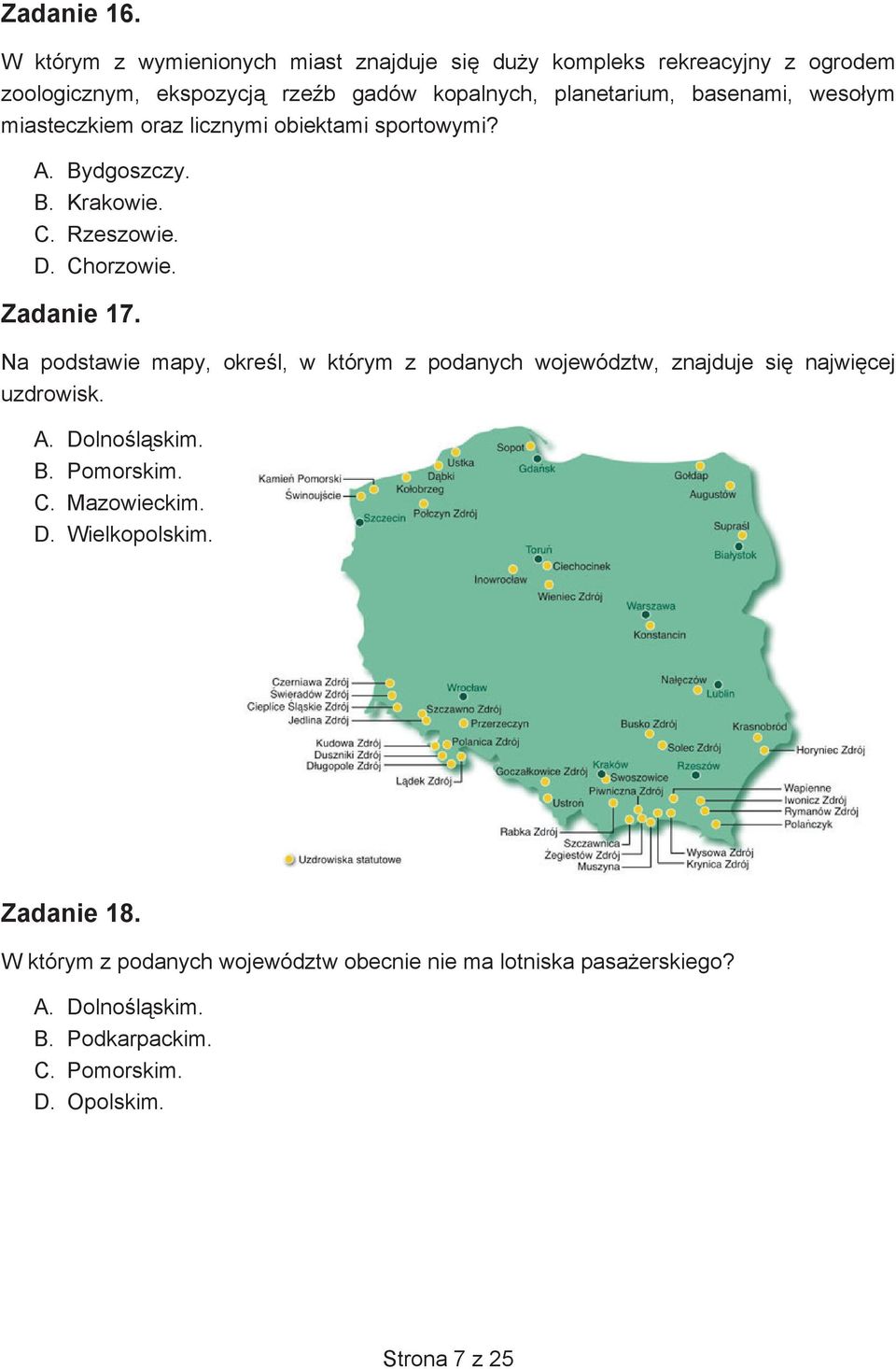 weso ym miasteczkiem oraz licznymi obiektami sportowymi? A. Bydgoszczy. B. Krakowie. C. Rzeszowie. D. Chorzowie. Zadanie 17.