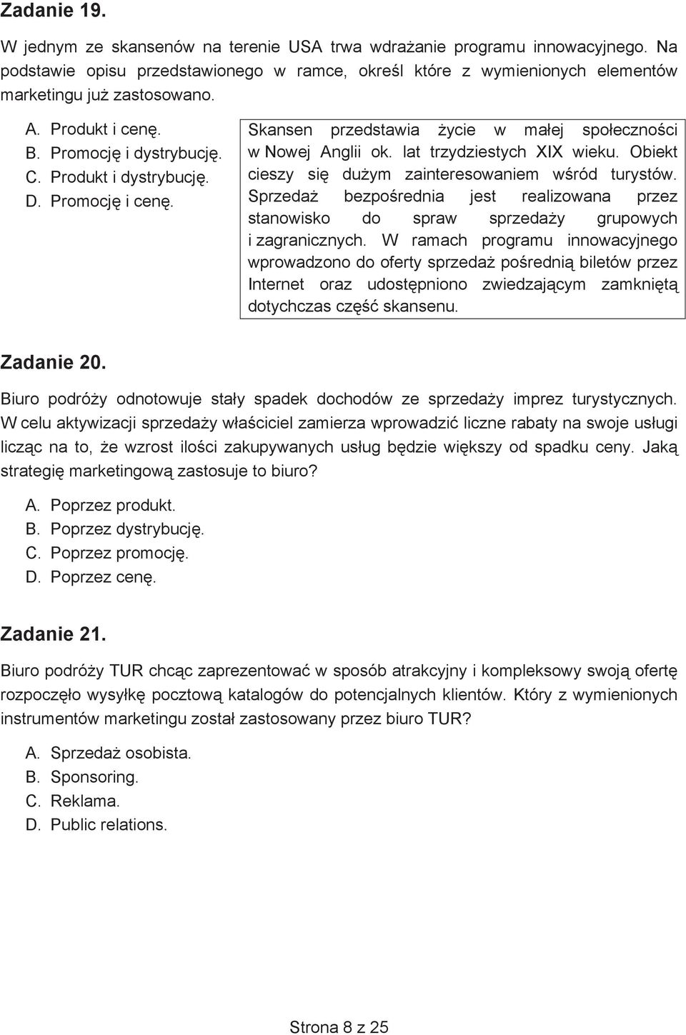 Obiekt cieszy si du ym zainteresowaniem w ród turystów. Sprzeda bezpo rednia jest realizowana przez stanowisko do spraw sprzeda y grupowych i zagranicznych.