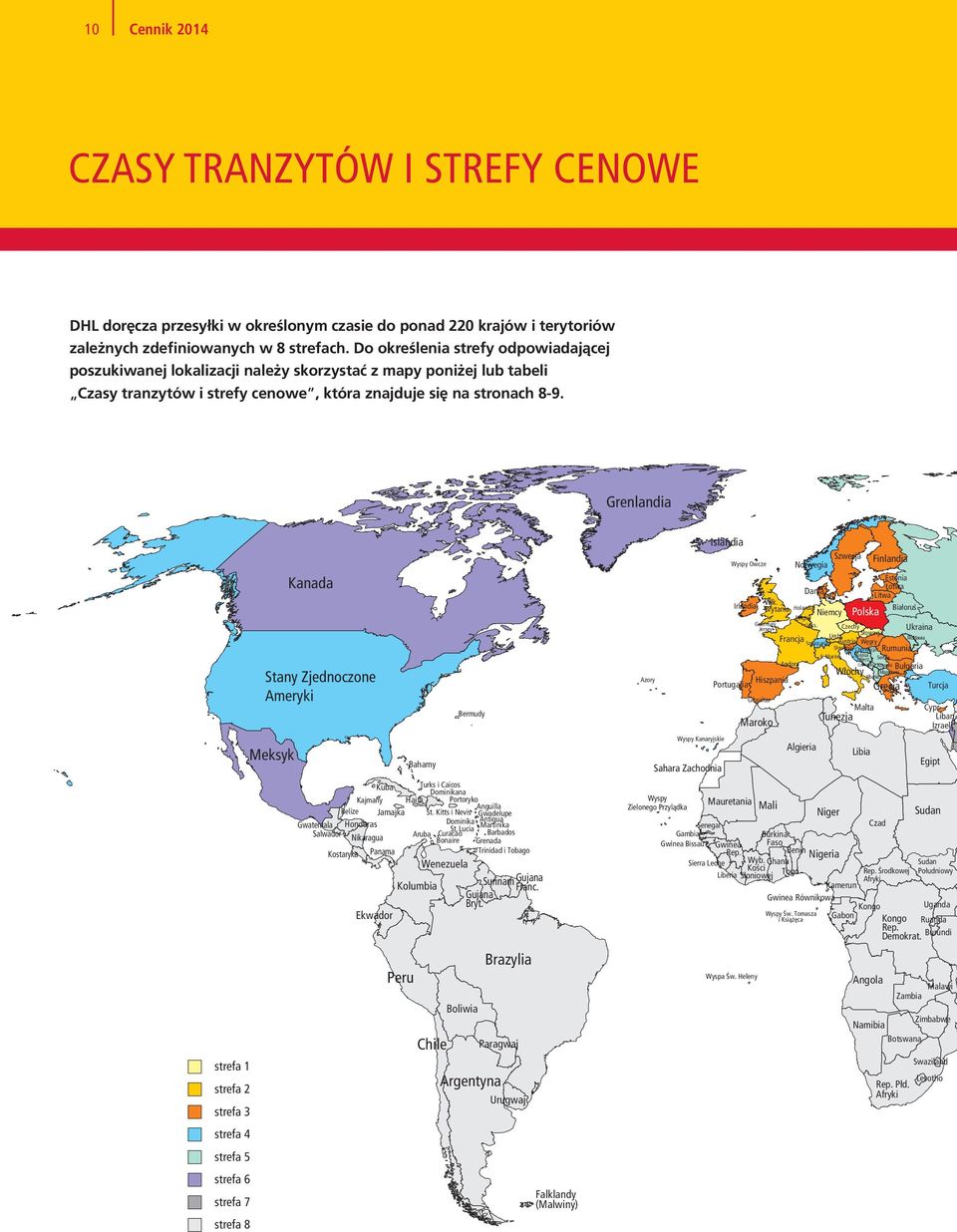 Grenlandia Stany Zjednoczone Ameryki Meksyk Kanada Kuba Turks i Caicos Dominikana Kajmany Haiti Portoryko Anguilla Belize Jamajka St. Kitts i Nevis Gwadelupe Antigua Gwatemala Honduras Dominika St.