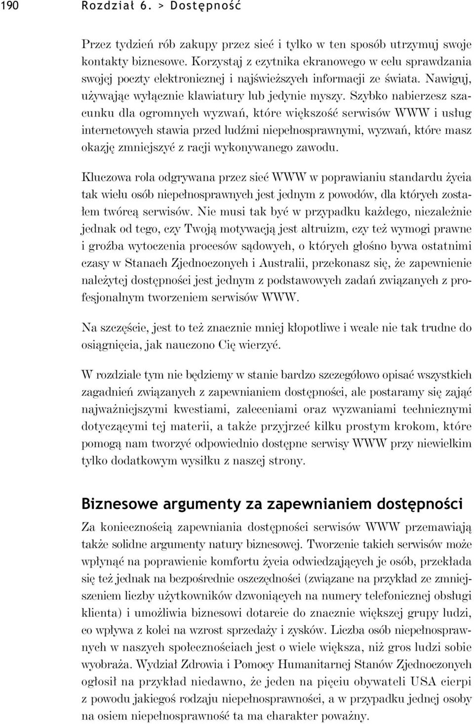 Szybko nabierzesz szacunku dla ogromnych wyzwa, które wi kszo serwisów WWW i us ug internetowych stawia przed lud mi niepe nosprawnymi, wyzwa, które masz okazj zmniejszy z racji wykonywanego zawodu.