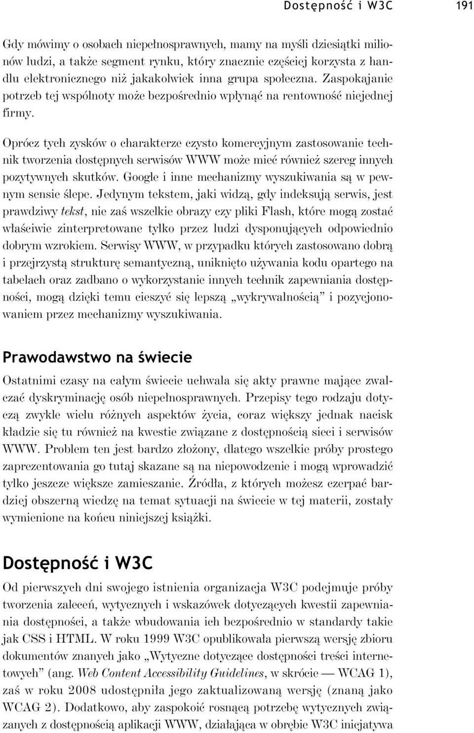 Oprócz tych zysków o charakterze czysto komercyjnym zastosowanie technik tworzenia dost pnych serwisów WWW mo e mie równie szereg innych pozytywnych skutków.