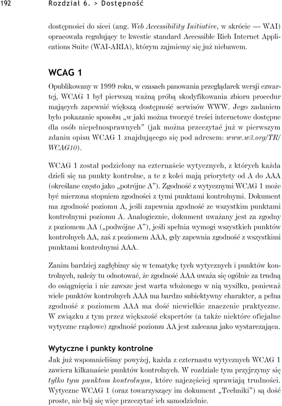 WCAG 1 Opublikowany w 1999 roku, w czasach panowania przegl darek wersji czwartej, WCAG 1 by pierwsz wa n prób skodyfikowania zbioru procedur maj cych zapewni wi ksz dost pno serwisów WWW.