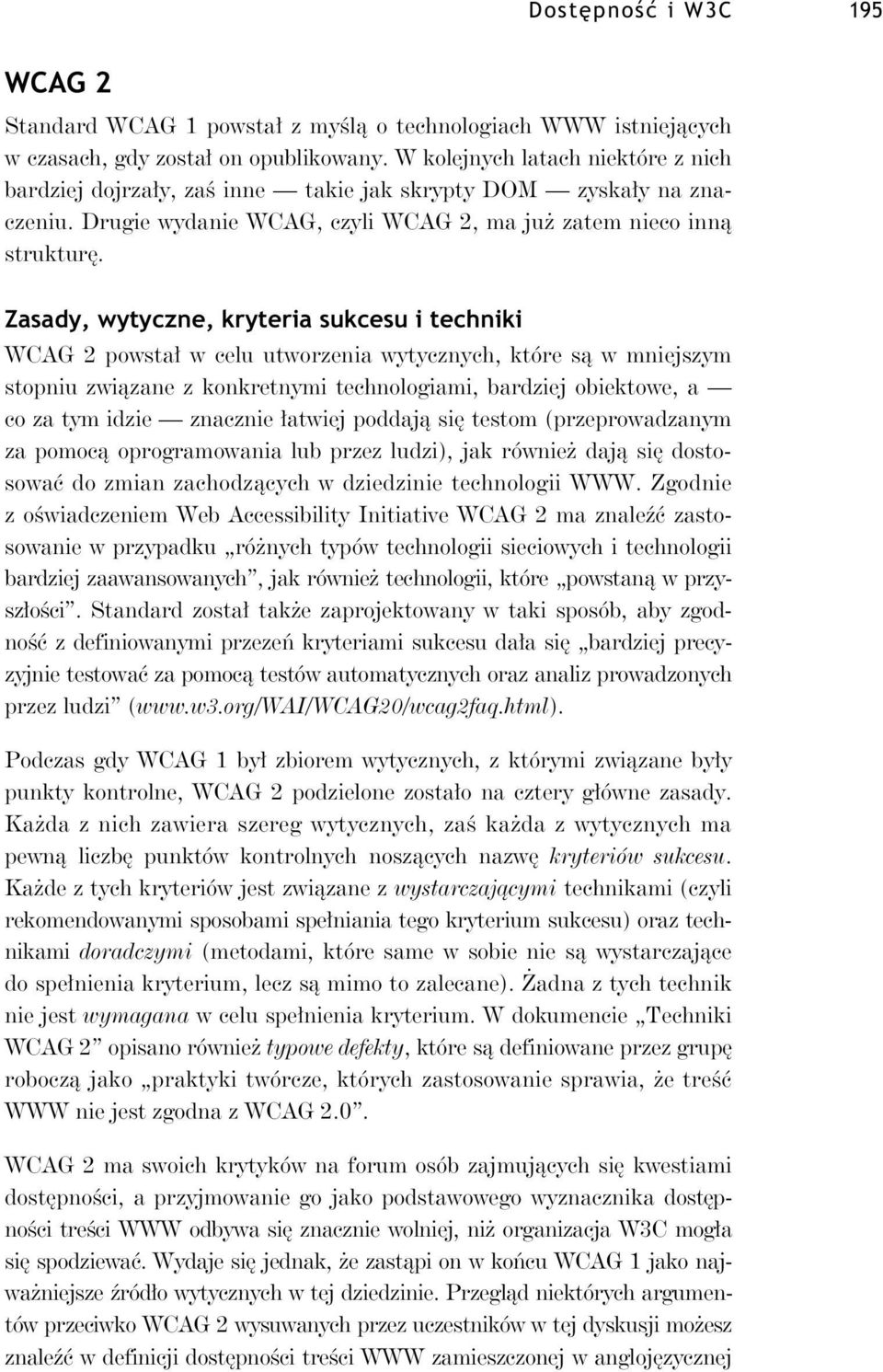 Zasady, wytyczne, kryteria sukcesu i techniki WCAG 2 powsta w celu utworzenia wytycznych, które s w mniejszym stopniu zwi zane z konkretnymi technologiami, bardziej obiektowe, a co za tym idzie