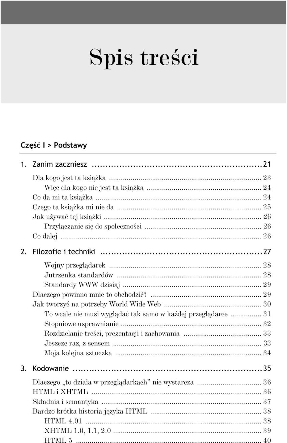 ... 29 Jak tworzy na potrzeby World Wide Web... 30 To wcale nie musi wygl da tak samo w ka dej przegl darce... 31 Stopniowe usprawnianie... 32 Rozdzielanie tre ci, prezentacji i zachowania.