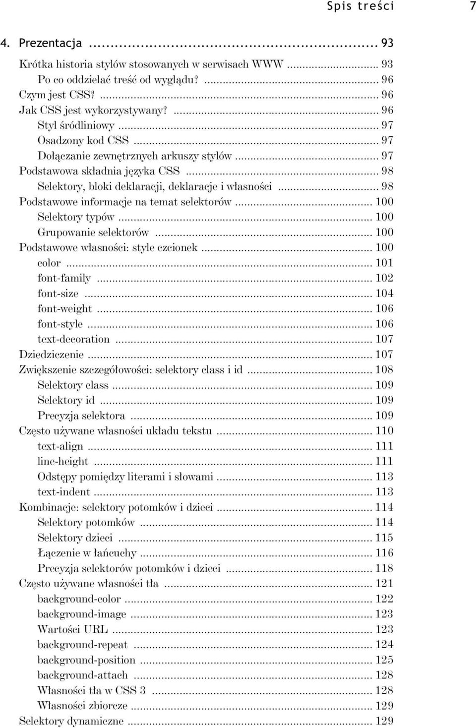 .. 98 Podstawowe informacje na temat selektorów... 100 Selektory typów... 100 Grupowanie selektorów... 100 Podstawowe w asno ci: style czcionek... 100 color... 101 font-family... 102 font-size.