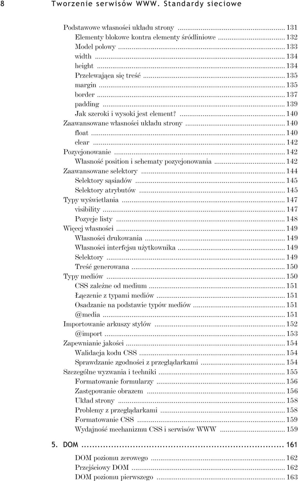 .. 142 Pozycjonowanie... 142 W asno position i schematy pozycjonowania... 142 Zaawansowane selektory... 144 Selektory s siadów... 145 Selektory atrybutów... 145 Typy wy wietlania... 147 visibility.
