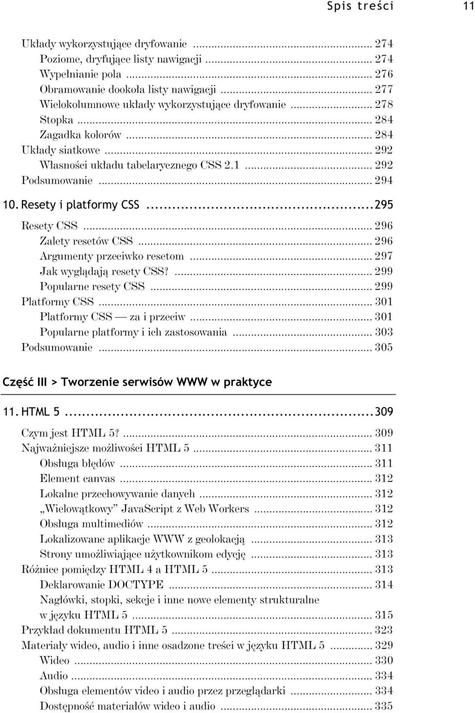 Resety i platformy CSS...295 Resety CSS... 296 Zalety resetów CSS... 296 Argumenty przeciwko resetom... 297 Jak wygl daj resety CSS?... 299 Popularne resety CSS... 299 Platformy CSS.