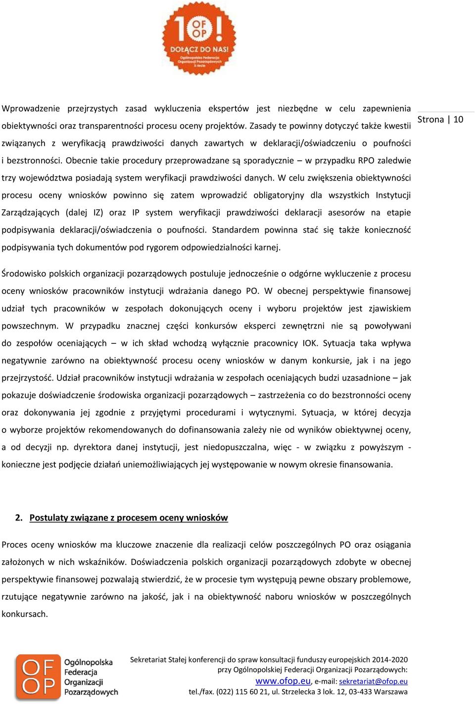 Obecnie takie procedury przeprowadzane są sporadycznie w przypadku RPO zaledwie trzy województwa posiadają system weryfikacji prawdziwości danych.