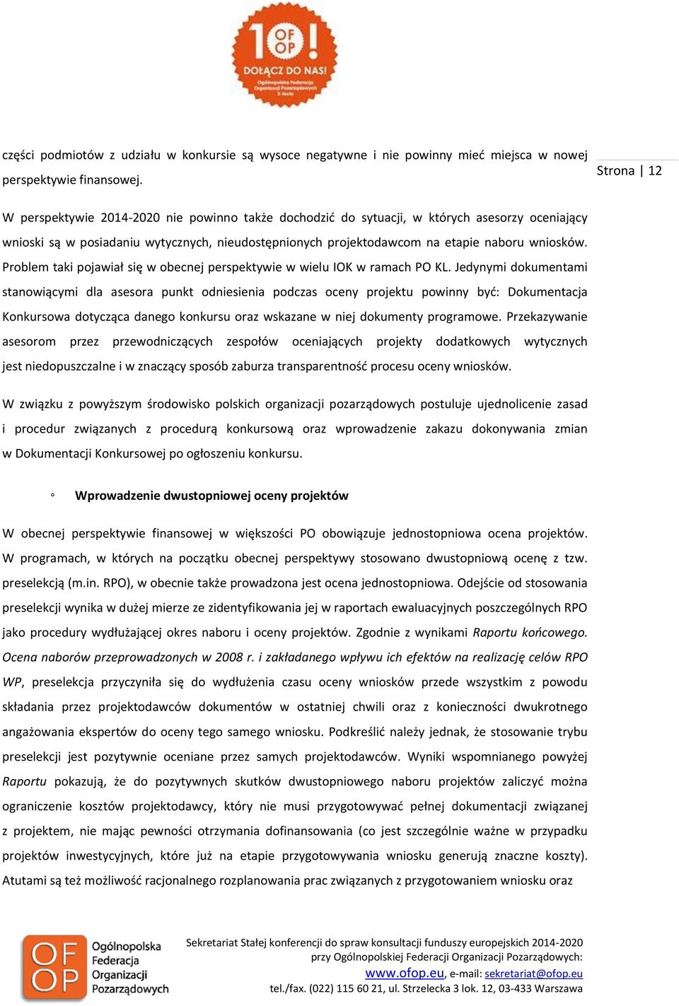 wniosków. Problem taki pojawiał się w obecnej perspektywie w wielu IOK w ramach PO KL.