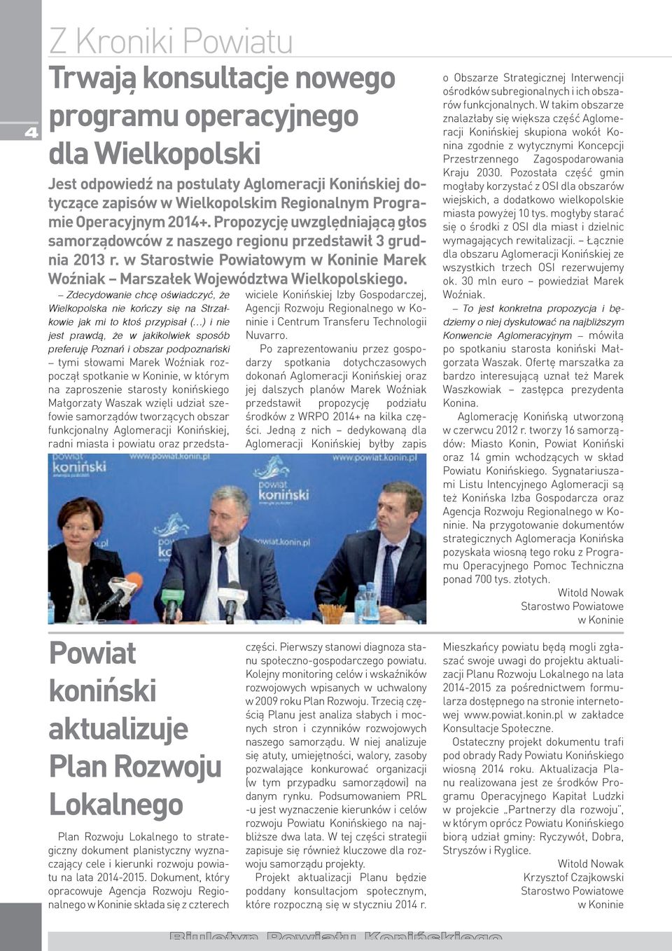 Powiat koniński aktualizuje Plan Rozwoju Lokalnego Plan Rozwoju Lokalnego to strategiczny dokument planistyczny wyznaczający cele i kierunki rozwoju powiatu na lata 2014-2015.