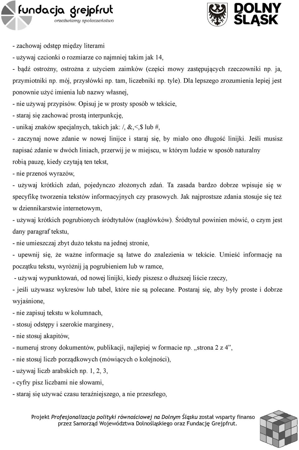 Opisuj je w prosty sposób w tekście, - staraj się zachować prostą interpunkcję, - unikaj znaków specjalnych, takich jak: /, &,<,$ lub #, - zaczynaj nowe zdanie w nowej linijce i staraj się, by miało