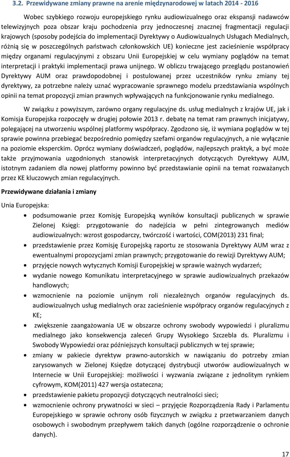 członkowskich UE) konieczne jest zacieśnienie współpracy między organami regulacyjnymi z obszaru Unii Europejskiej w celu wymiany poglądów na temat interpretacji i praktyki implementacji prawa