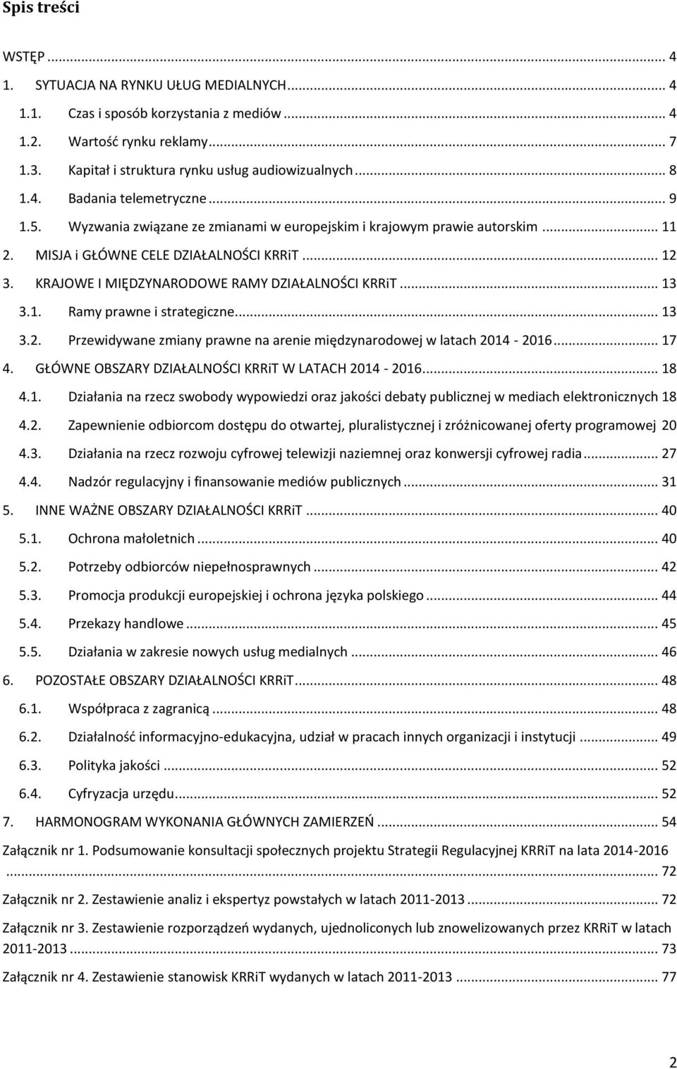 KRAJOWE I MIĘDZYNARODOWE RAMY DZIAŁALNOŚCI KRRiT... 13 3.1. Ramy prawne i strategiczne... 13 3.2. Przewidywane zmiany prawne na arenie międzynarodowej w latach 2014-2016... 17 4.