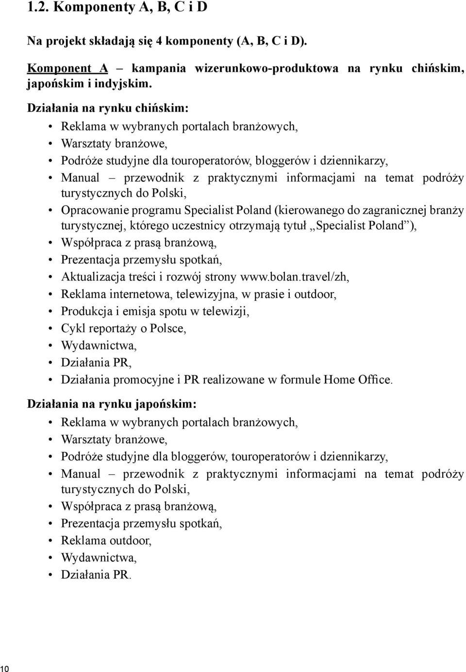 na temat podróży turystycznych do Polski, Opracowanie programu Specialist Poland (kierowanego do zagranicznej branży turystycznej, którego uczestnicy otrzymają tytuł Specialist Poland ), Współpraca z