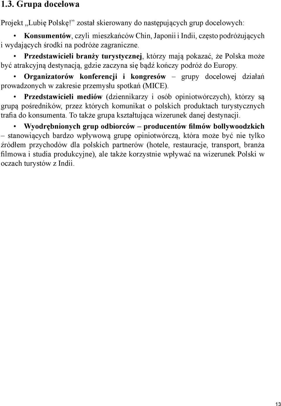 Przedstawicieli branży turystycznej, którzy mają pokazać, że Polska może być atrakcyjną destynacją, gdzie zaczyna się bądź kończy podróż do Europy.