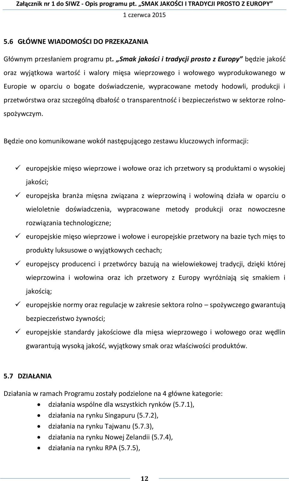 hodowli, produkcji i przetwórstwa oraz szczególną dbałość o transparentność i bezpieczeństwo w sektorze rolnospożywczym.