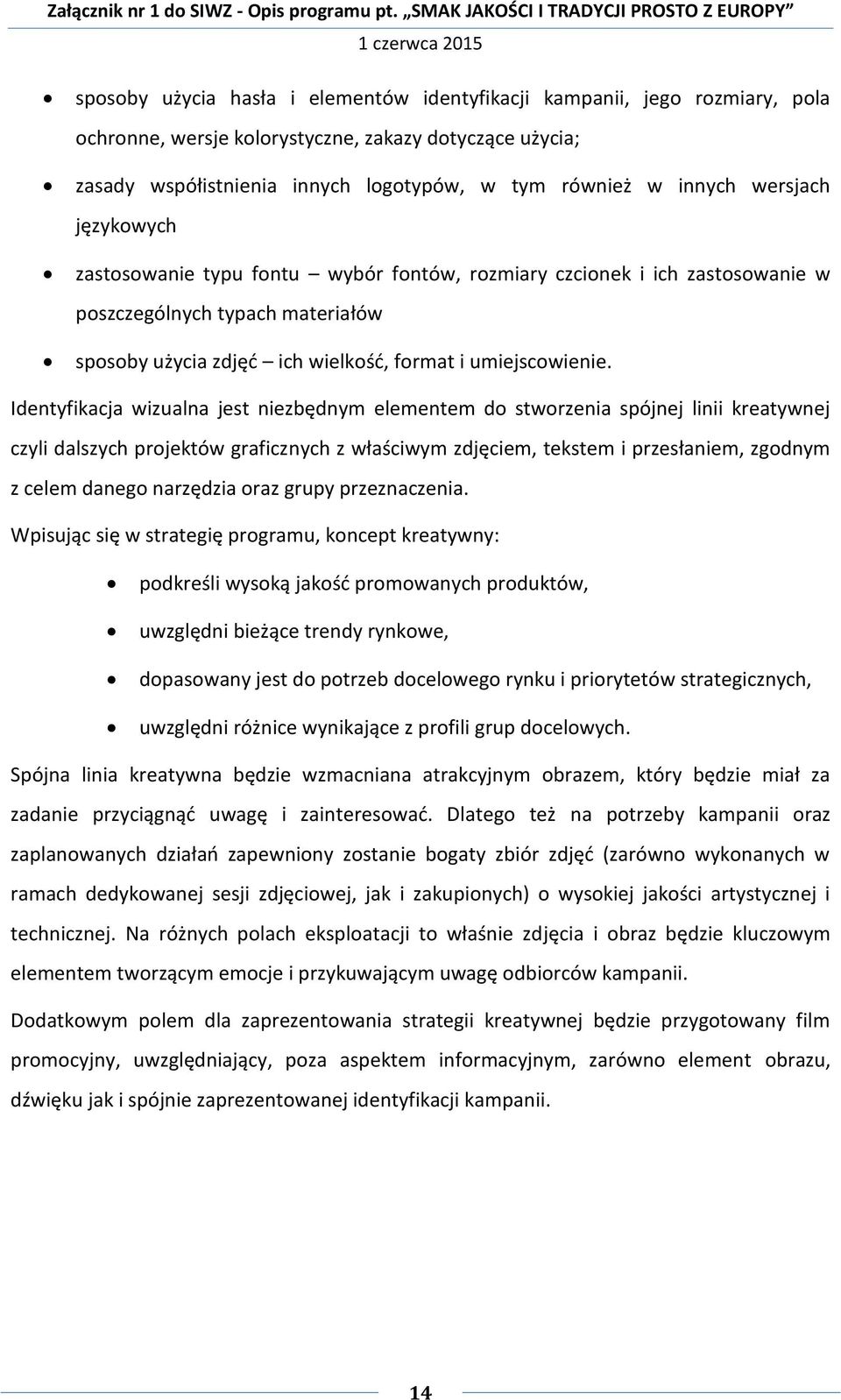 Identyfikacja wizualna jest niezbędnym elementem do stworzenia spójnej linii kreatywnej czyli dalszych projektów graficznych z właściwym zdjęciem, tekstem i przesłaniem, zgodnym z celem danego