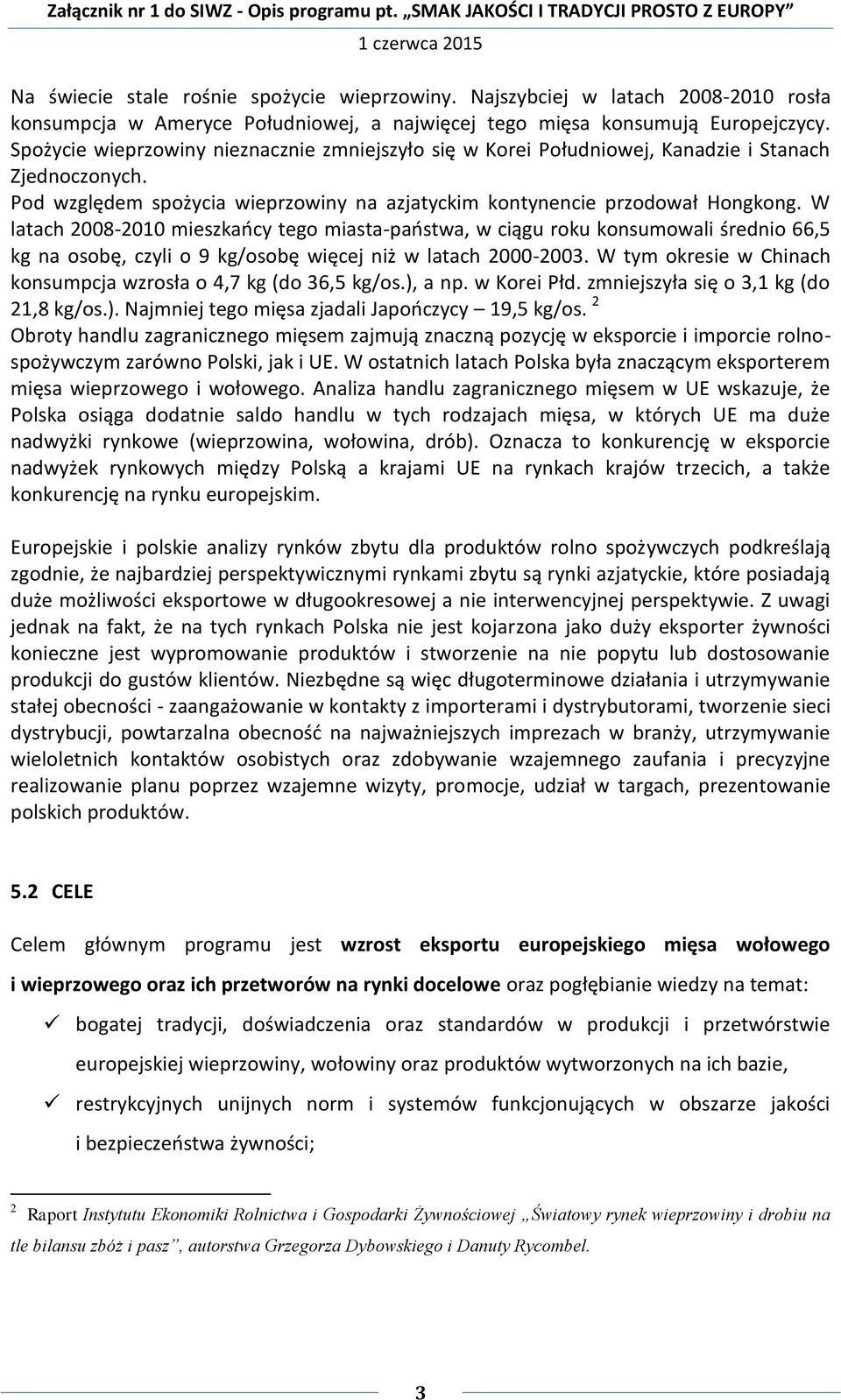 W latach 2008-2010 mieszkańcy tego miasta-państwa, w ciągu roku konsumowali średnio 66,5 kg na osobę, czyli o 9 kg/osobę więcej niż w latach 2000-2003.