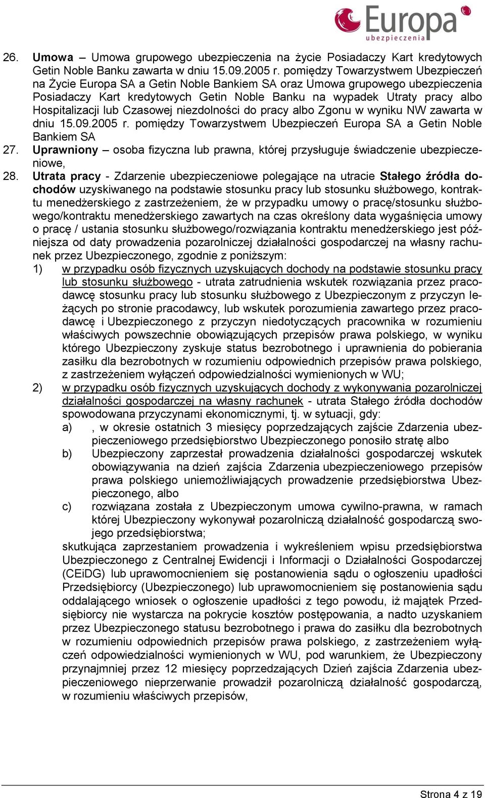 Hospitalizacji lub Czasowej niezdolności do pracy albo Zgonu w wyniku NW zawarta w dniu 15.09.2005 r. pomiędzy Towarzystwem Ubezpieczeń Europa SA a Getin Noble Bankiem SA 27.