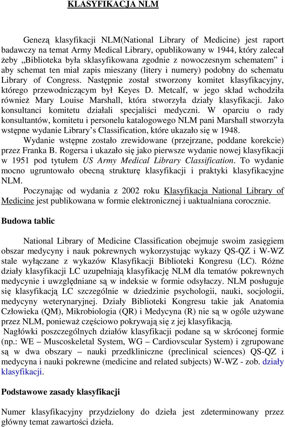 Następnie został stworzony komitet klasyfikacyjny, którego przewodniczącym był Keyes D. Metcalf, w jego skład wchodziła równieŝ Mary Louise Marshall, która stworzyła działy klasyfikacji.