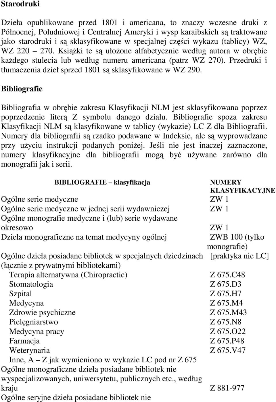 Przedruki i tłumaczenia dzieł sprzed 1801 są sklasyfikowane w WZ 290.