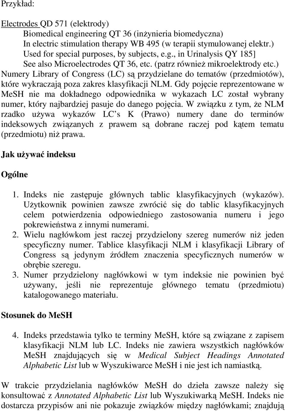 ) Numery Library of Congress (LC) są przydzielane do tematów (przedmiotów), które wykraczają poza zakres klasyfikacji NLM.