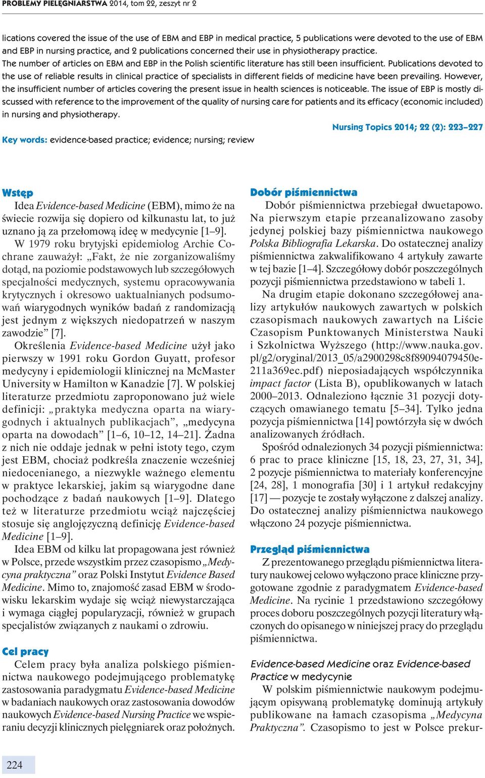 Czasopismo to jest w Polsce prekurlications covered the issue of the use of EBM and EBP in medical practice, 5 publications were devoted to the use of EBM and EBP in nursing practice, and 2