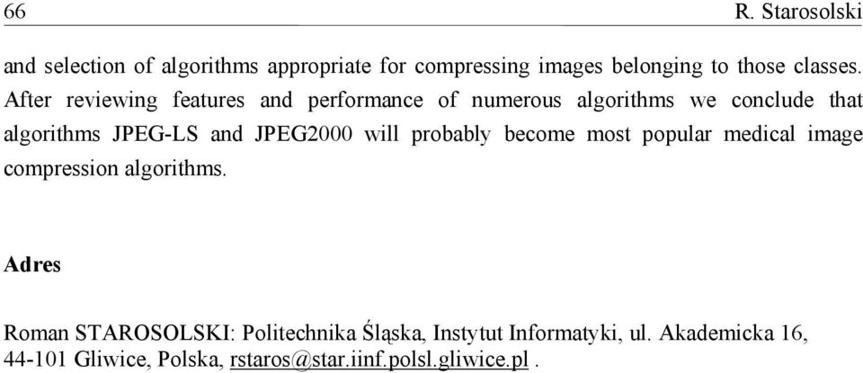 JPEG2000 will probably become most popular medical image compression algorithms.