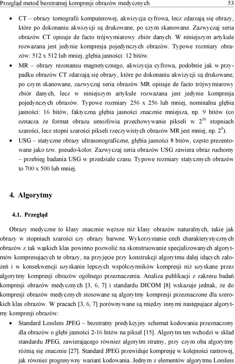 Typowe rozmiary obrazów: 512 x 512 lub mniej, głębia jasności: 12 bitów.