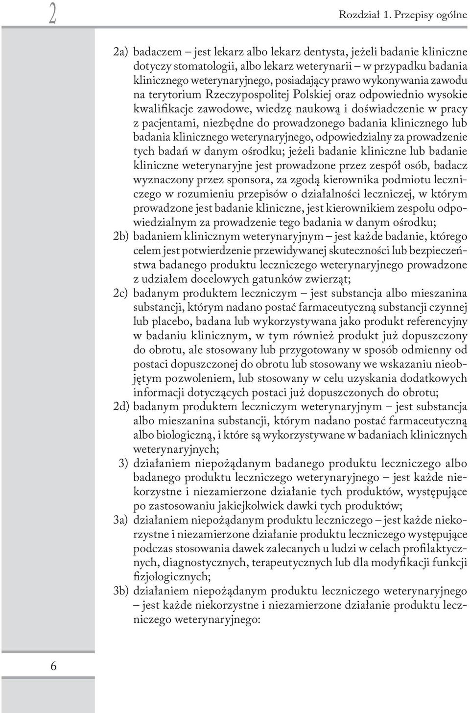 prawo wykonywania zawodu na terytorium Rzeczypospolitej Polskiej oraz odpowiednio wysokie kwalifikacje zawodowe, wiedzę naukową i doświadczenie w pracy z pacjentami, niezbędne do prowadzonego badania