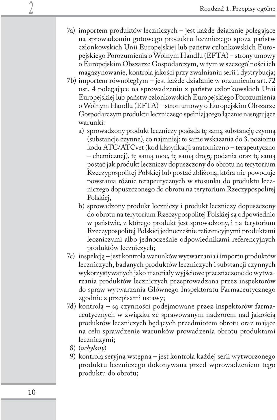 Europejskiego Porozumienia o Wolnym Handlu (EFTA) strony umowy o Europejskim Obszarze Gospodarczym, w tym w szczególności ich magazynowanie, kontrola jakości przy zwalnianiu serii i dystrybucja; 7b)