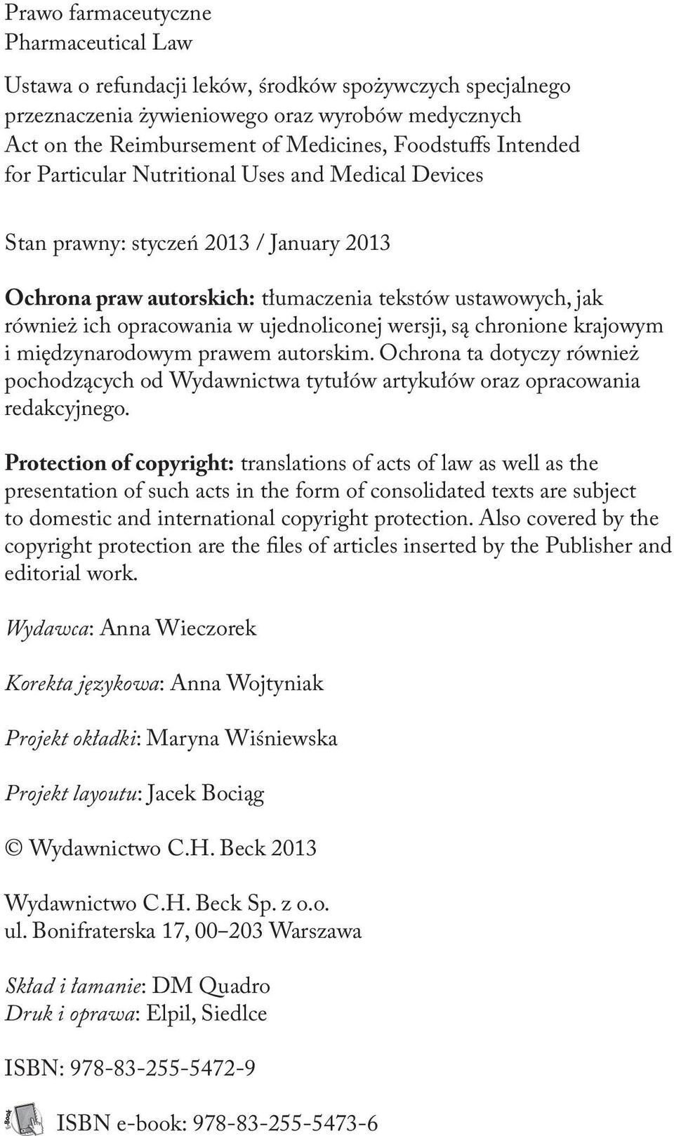 ujednoliconej wersji, są chronione krajowym i międzynarodowym prawem autorskim. Ochrona ta dotyczy również pochodzących od Wydawnictwa tytułów artykułów oraz opracowania redakcyjnego.