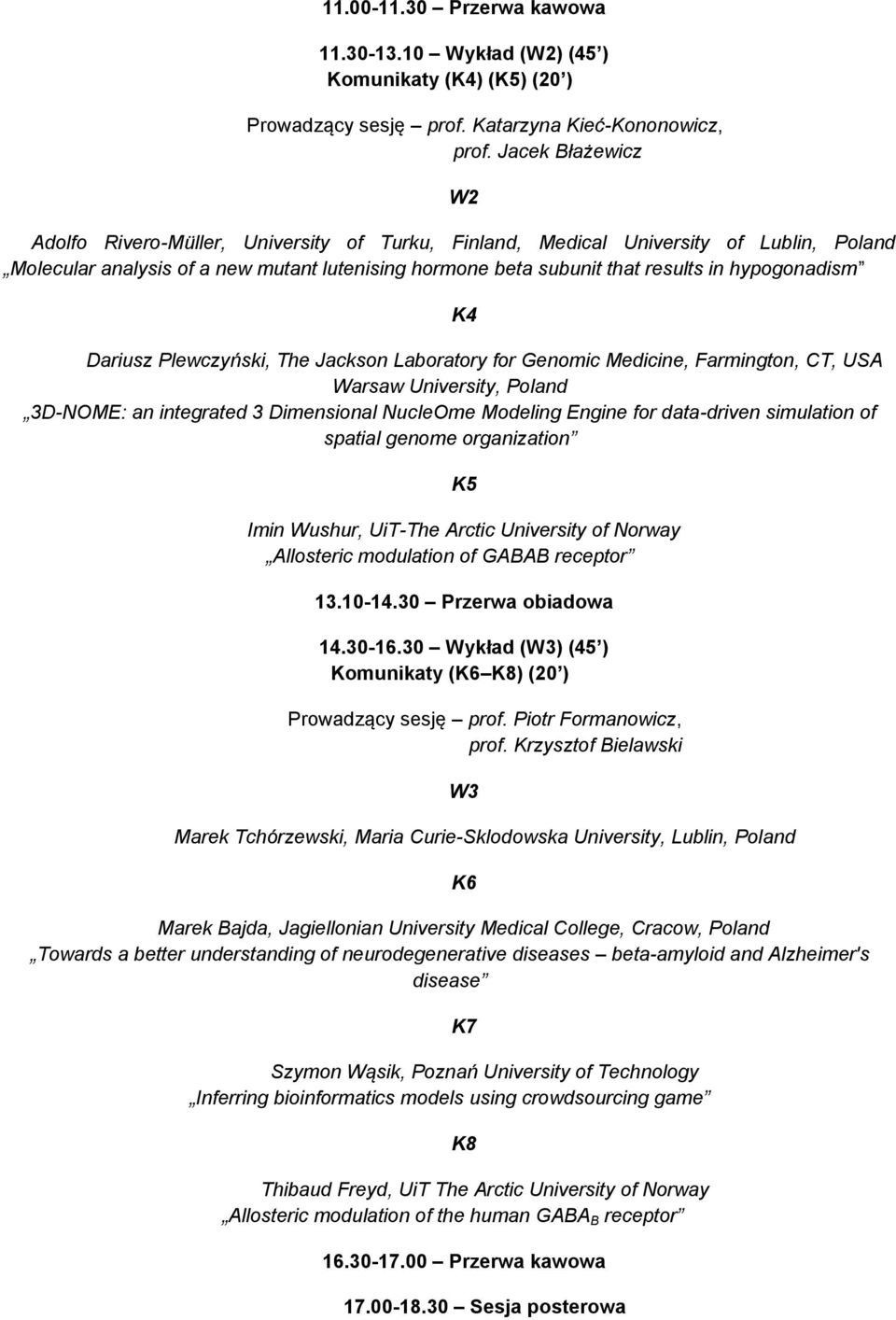 hypogonadism W2 K4 Dariusz Plewczyński, The Jackson Laboratory for Genomic Medicine, Farmington, CT, USA Warsaw University, Poland 3D-NOME: an integrated 3 Dimensional NucleOme Modeling Engine for