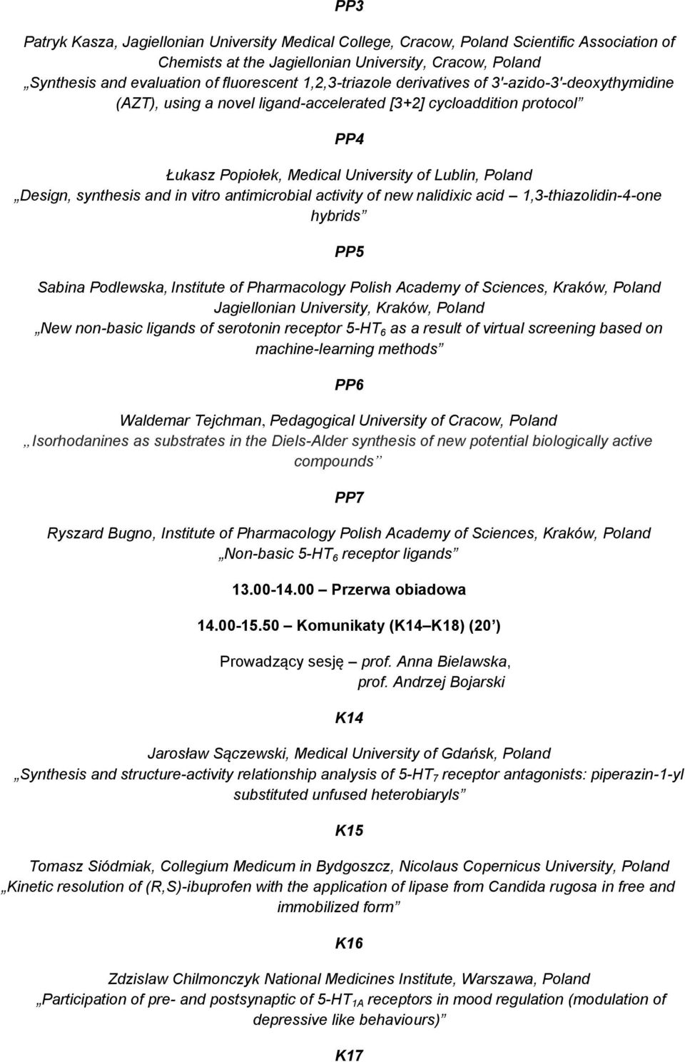 synthesis and in vitro antimicrobial activity of new nalidixic acid 1,3-thiazolidin-4-one hybrids PP5 Sabina Podlewska, Institute of Pharmacology Polish Academy of Sciences, Kraków, Poland