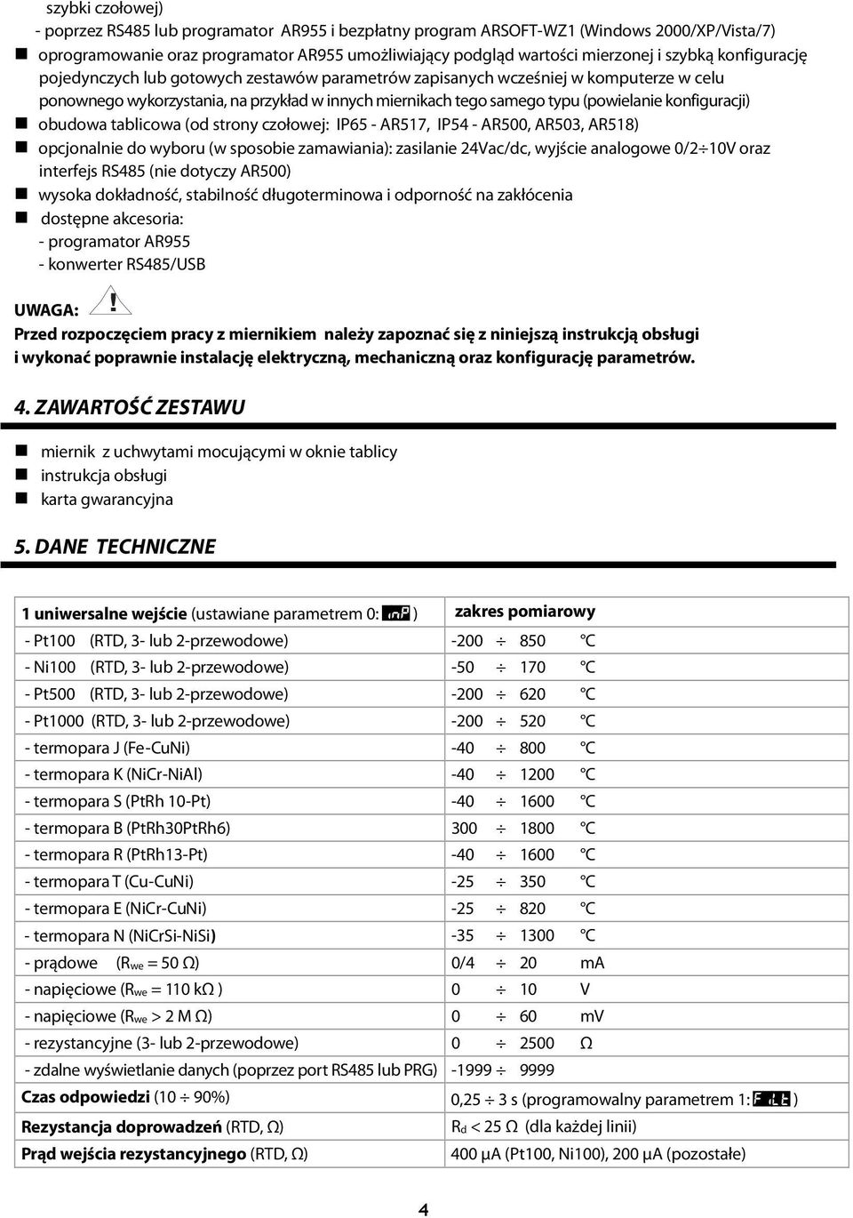 obudowa tablicowa (od strony czołowej: IP65 - AR517, IP54 - AR500, AR503, AR518) opcjonalnie do wyboru (w sposobie zamawiania): zasilanie 24Vac/dc, wyjście analogowe 0/2 10V oraz interfejs RS485 (nie