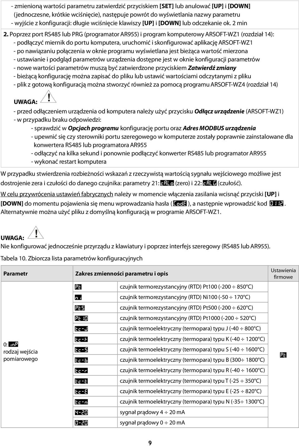 Poprzez port RS485 lub PRG (programator AR955) i program komputerowy ARSOFT-WZ1 (rozdział 14): - podłączyć miernik do portu komputera, uruchomić i skonfigurować aplikację ARSOFT-WZ1 - po nawiązaniu