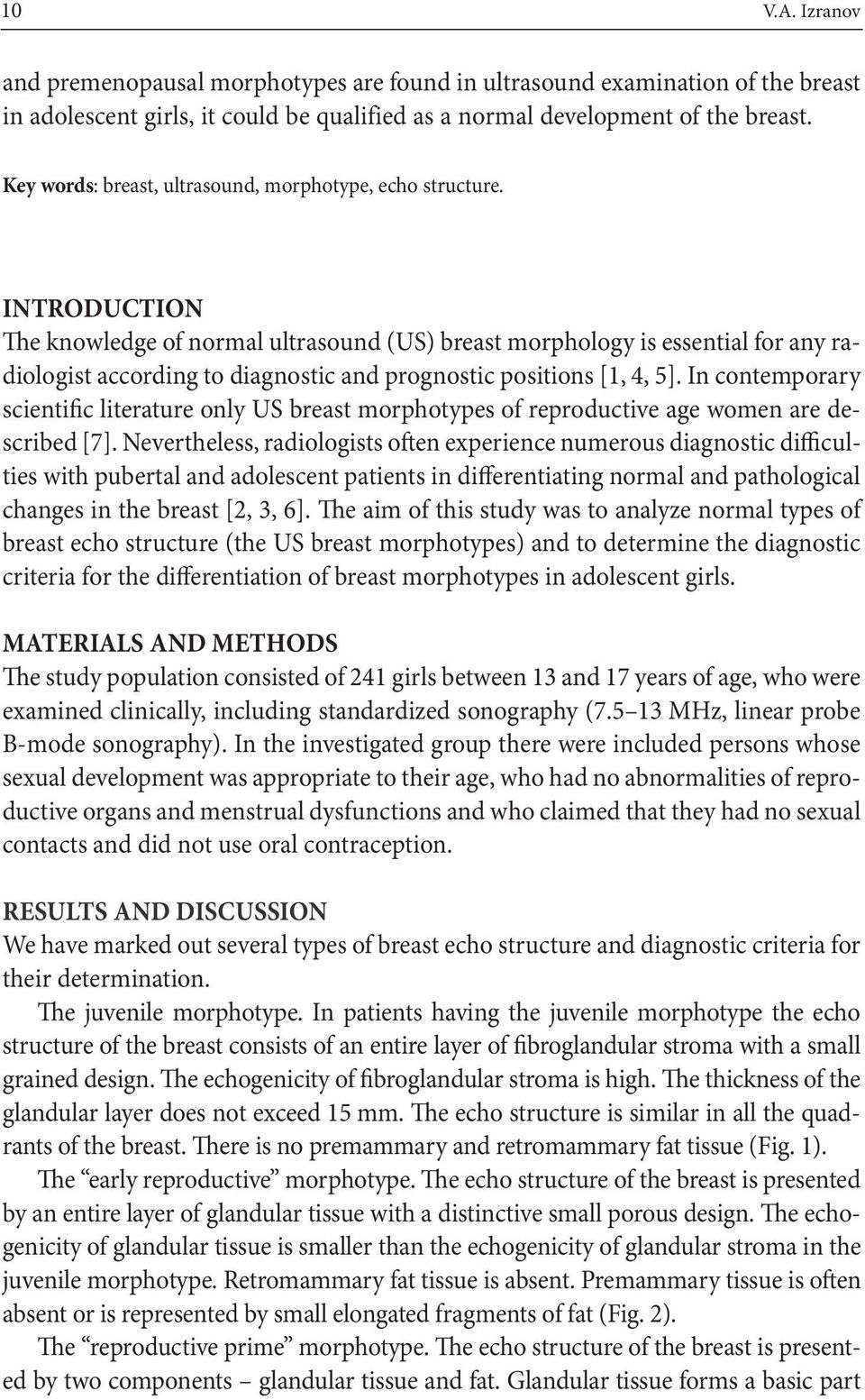 INTRODUCTION The knowledge of normal ultrasound (US) breast morphology is essential for any radiologist according to diagnostic and prognostic positions [1, 4, 5].