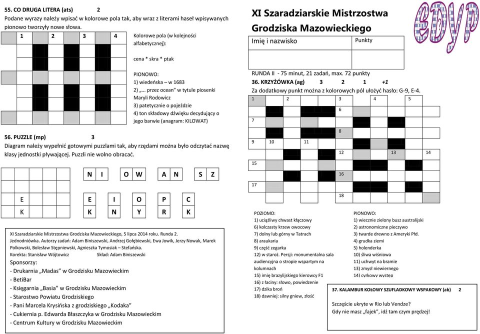 .. przez ocean w tytule piosenki Maryli Rodowicz ) patetycznie o pojeździe ) ton składowy dźwięku decydujący o jego barwie (anagram: KILOWAT) RUNDA II - minut, zadań, max. punkty.