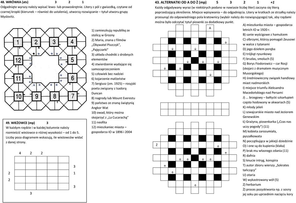 . WIEŻOWCE (mp) W każdym rzędzie i w każdej kolumnie należy rozmieścić wieżowce o różnej wysokości od do. Liczby poza diagramem wskazują, ile wieżowców widać z danej strony.