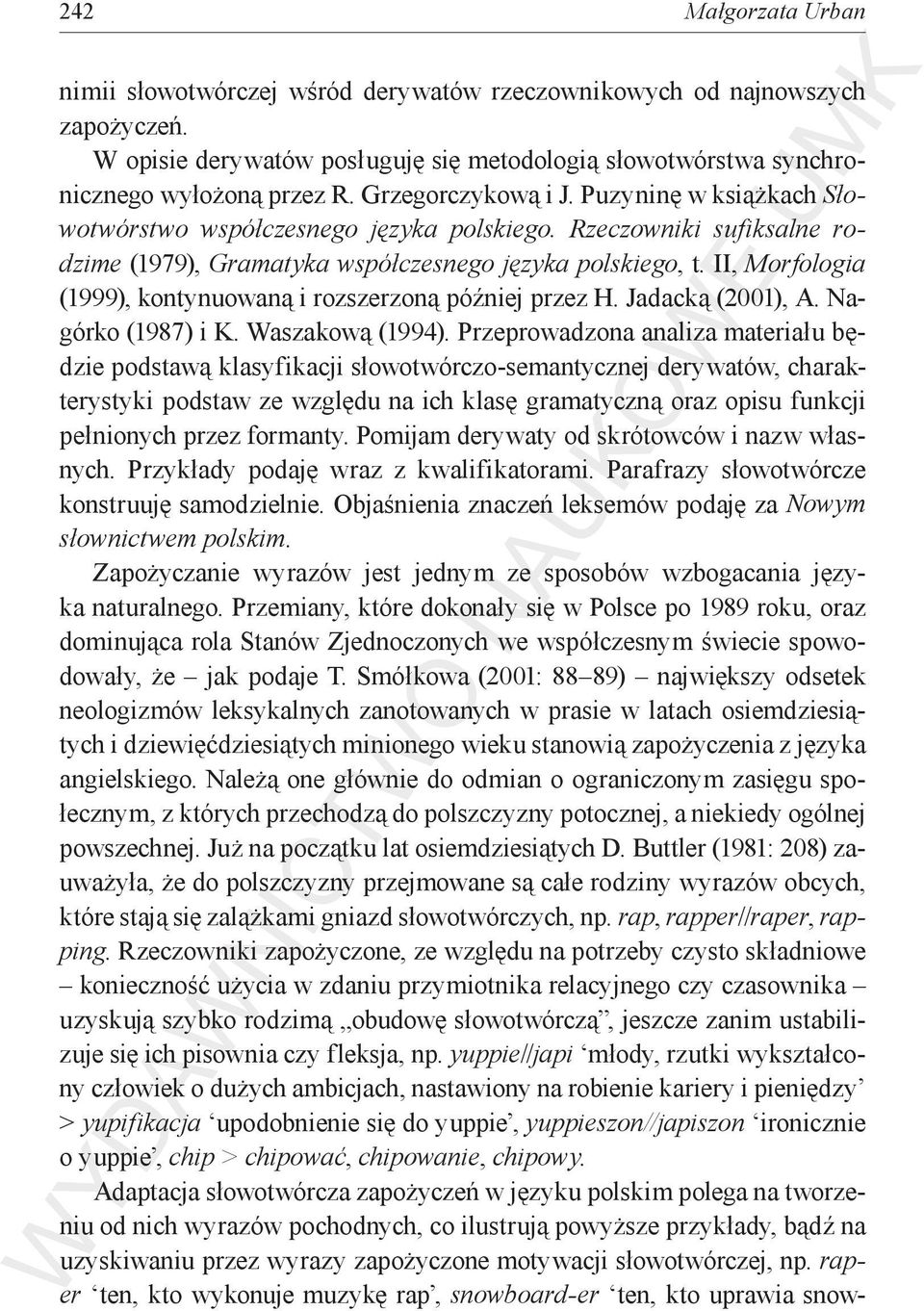II, Morfologia (1999), kontynuowaną i rozszerzoną później przez H. Jadacką (2001), A. Nagórko (1987) i K. Waszakową (1994).
