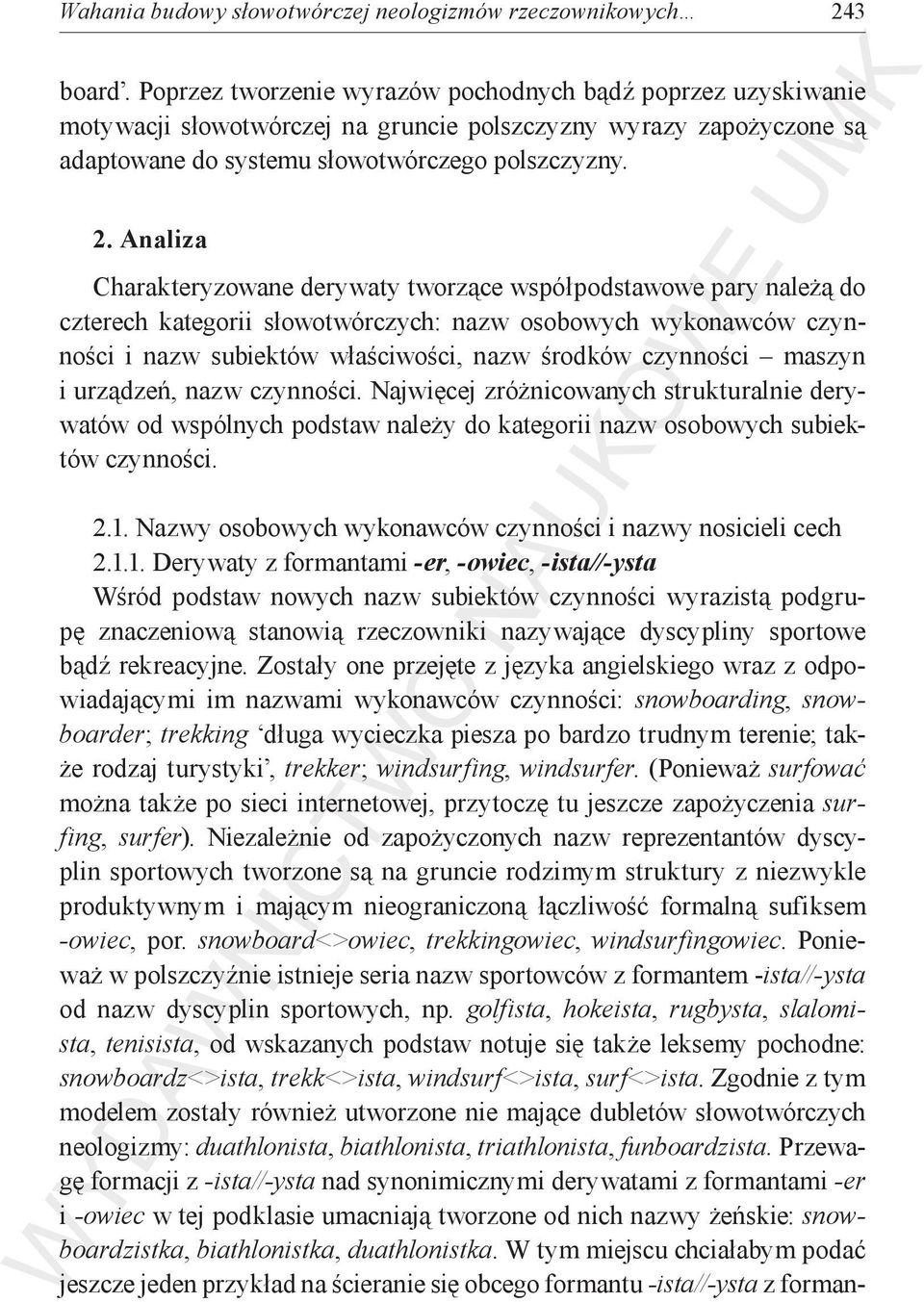 Analiza Charakteryzowane derywaty tworzące współpodstawowe pary należą do czterech kategorii słowotwórczych: nazw osobowych wykonawców czynności i nazw subiektów właściwości, nazw środków czynności