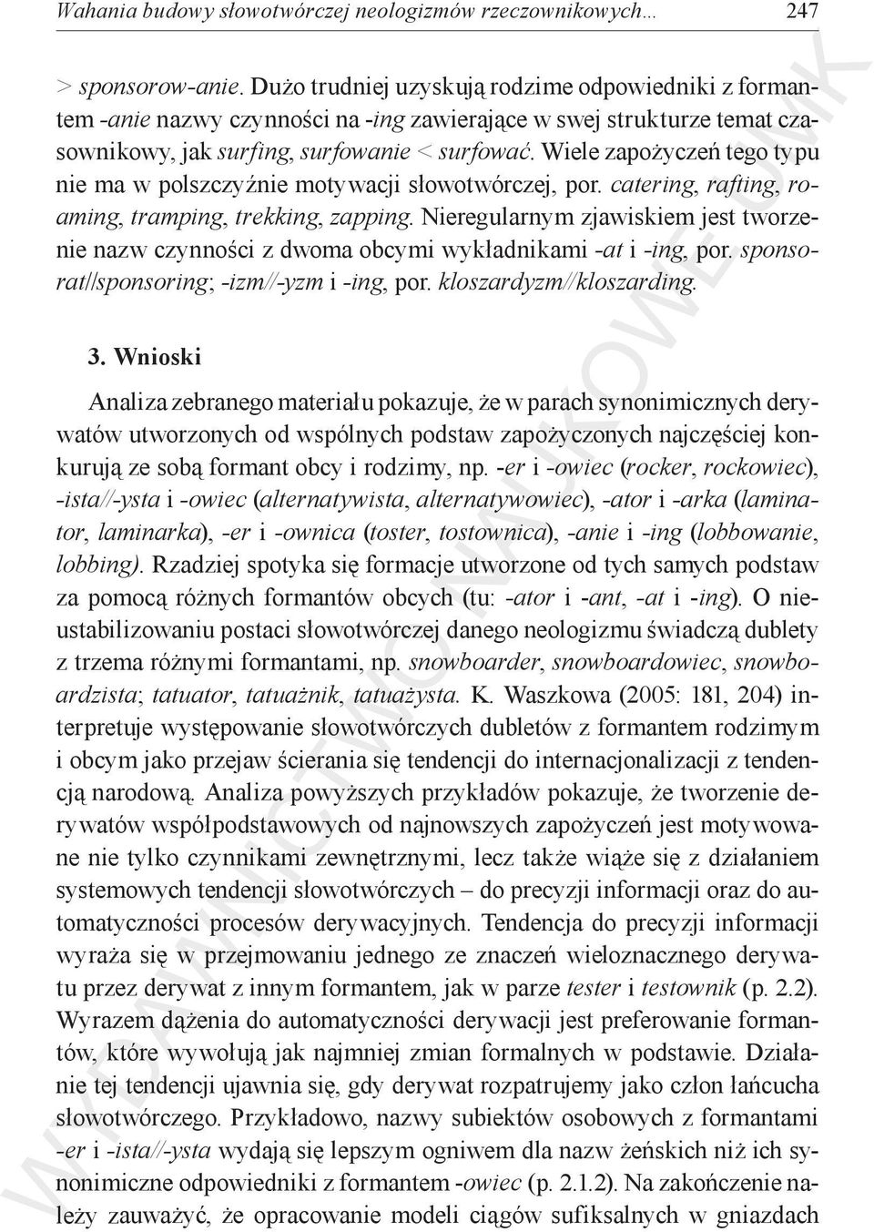 Wiele zapożyczeń tego typu nie ma w polszczyźnie motywacji słowotwórczej, por. catering, rafting, roaming, tramping, trekking, zapping.