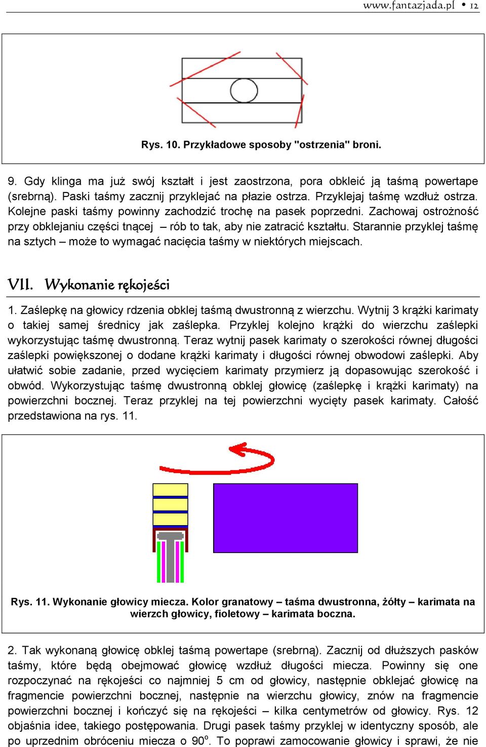 Zachowaj ostrożność przy obklejaniu części tnącej rób to tak, aby nie zatracić kształtu. Starannie przyklej taśmę na sztych może to wymagać nacięcia taśmy w niektórych miejscach. VII.